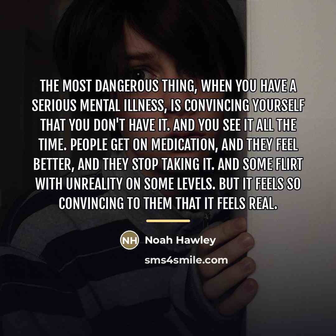 “The most dangerous thing, when you have a serious mental…” quote by Noah Hawley