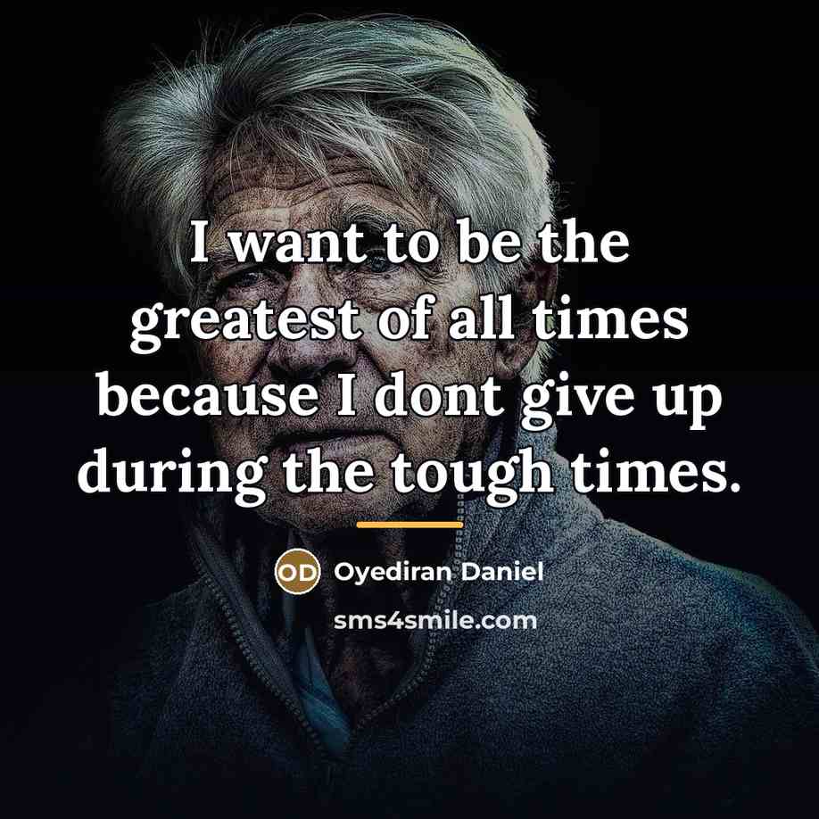 “I want to be the greatest of all times because…” quote by Oyediran Daniel