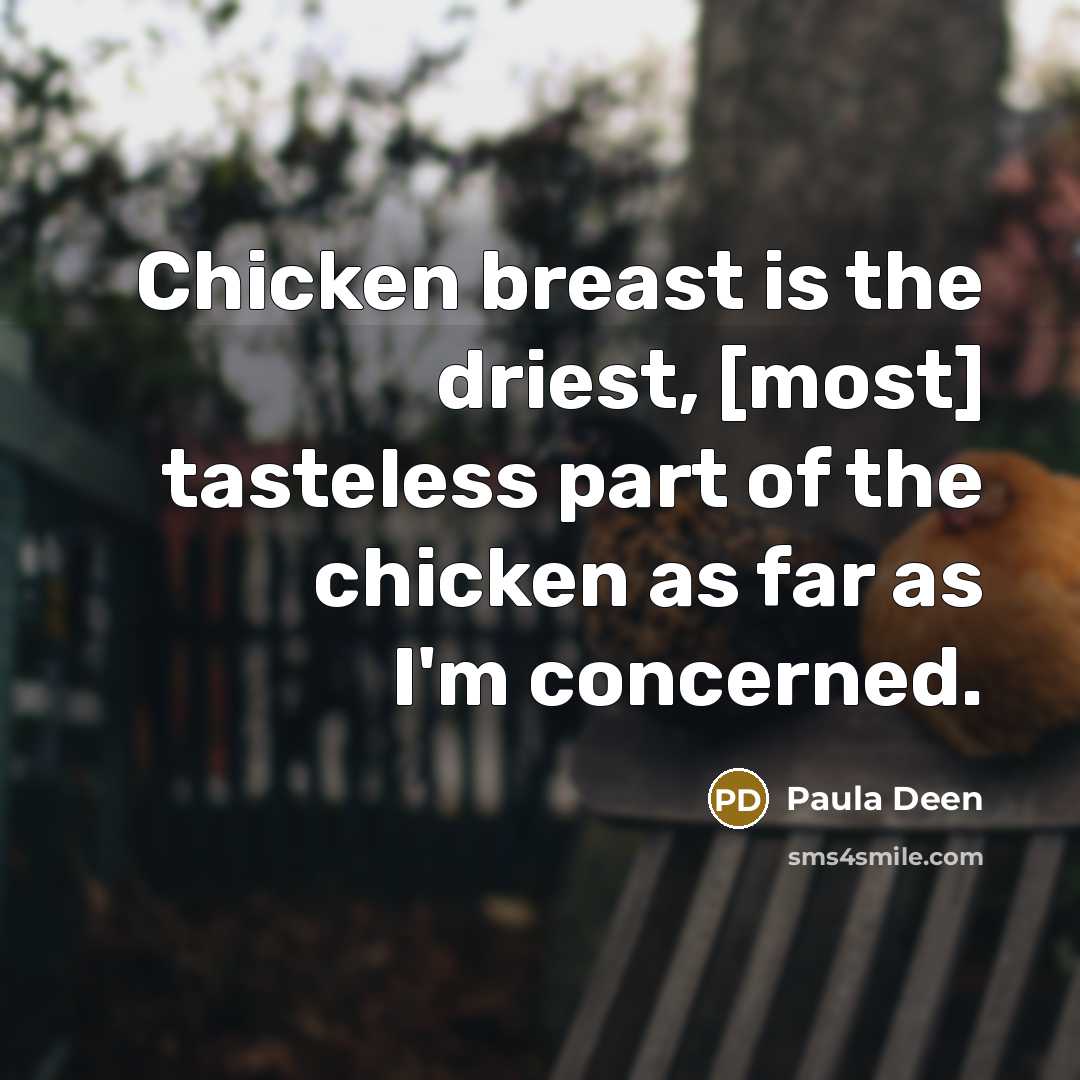 “Chicken breast is the driest, [most] tasteless part of the…” quote by Paula Deen