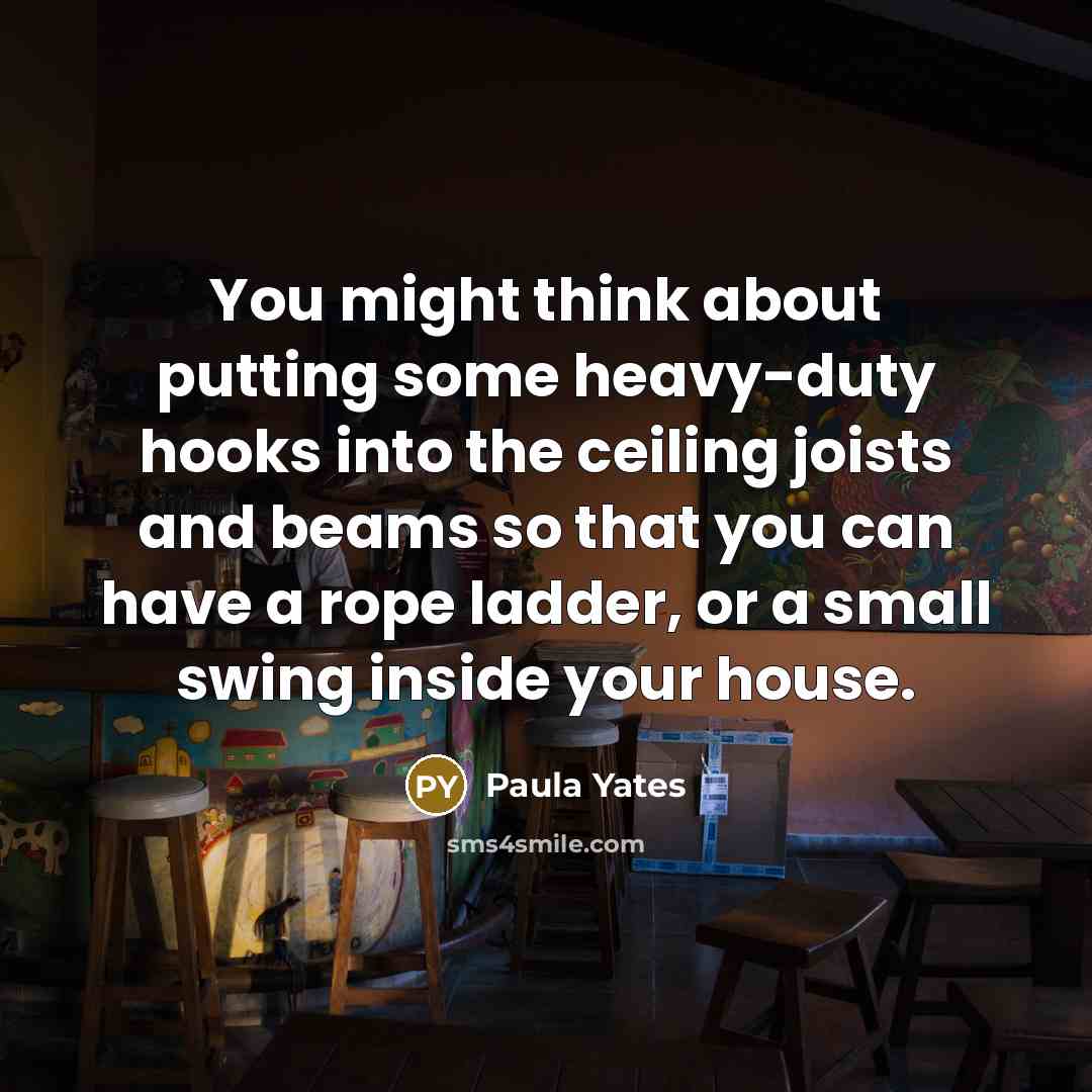 “You might think about putting some heavy-duty hooks into the…” quote by Paula Yates