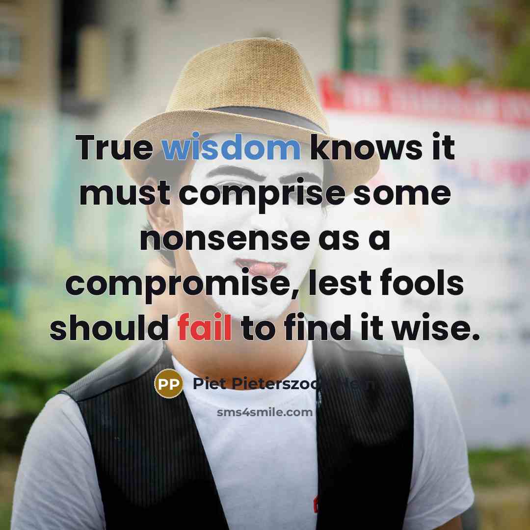 “True wisdom knows it must comprise some nonsense as a…” quote by Piet Pieterszoon Hein