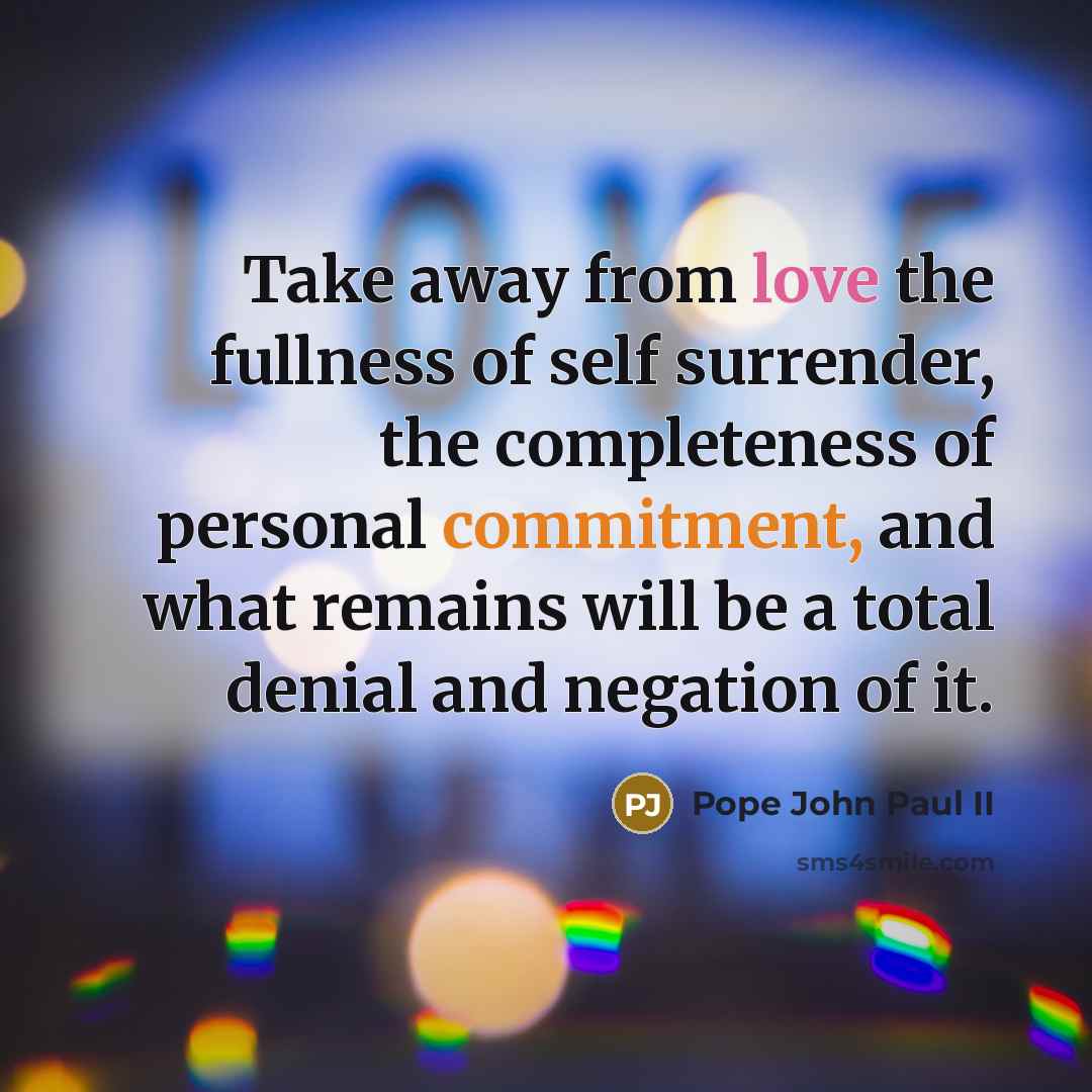 “Take away from love the fullness of self surrender, the…” quote by Pope John Paul II