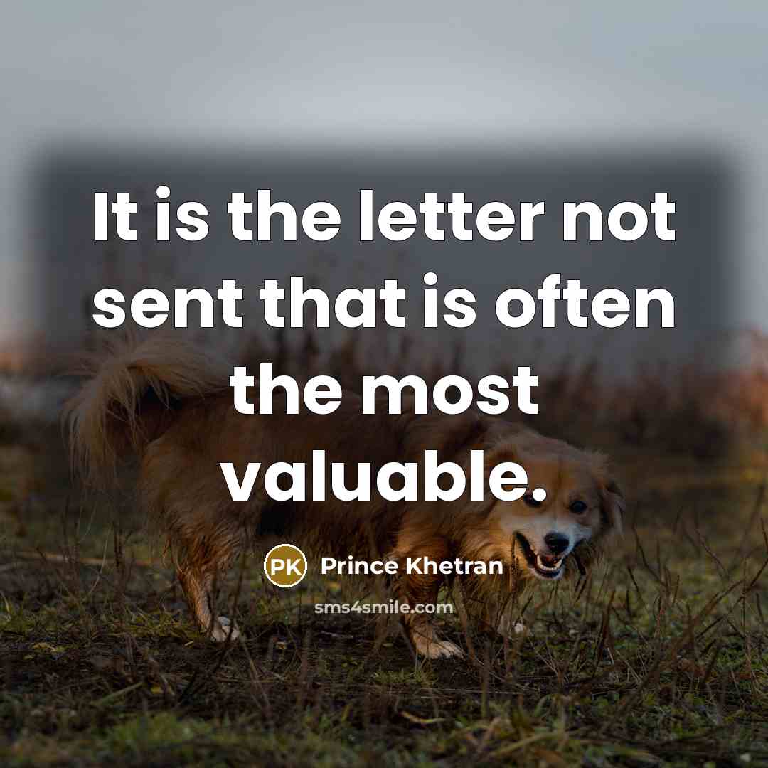 “It is the letter not sent that is often the…” quote by Prince Khetran