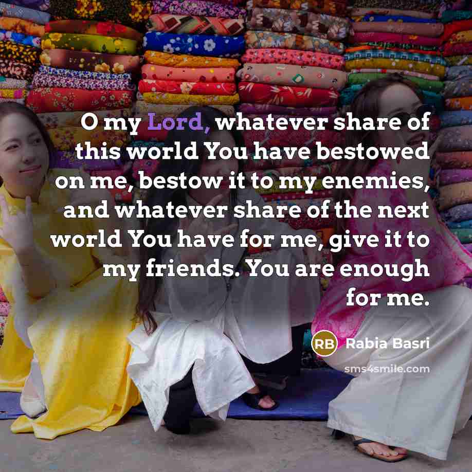 “O my Lord, whatever share of this world You have…” quote by Rabia Basri