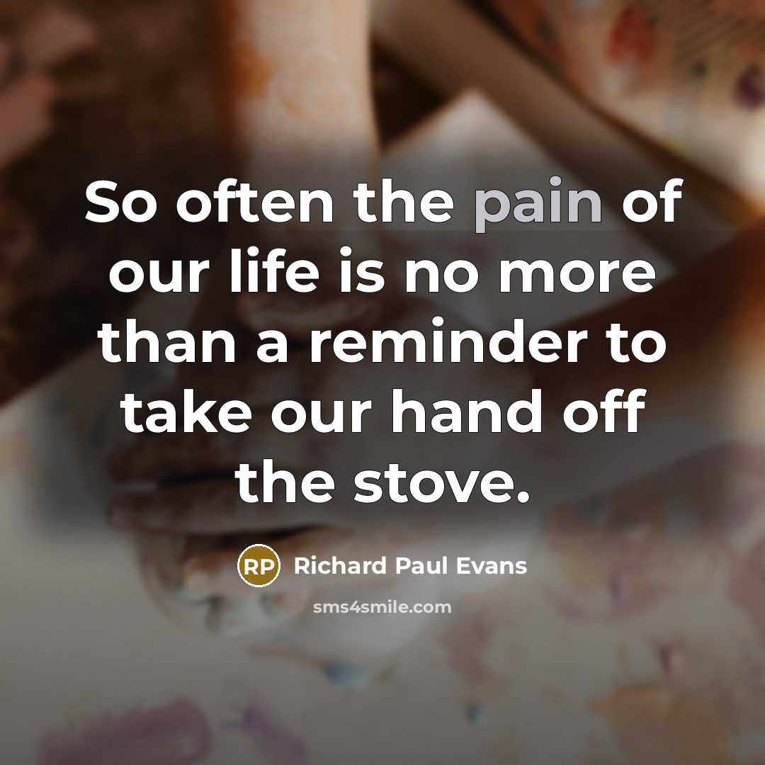 “So often the pain of our life is no more…” quote by Richard Paul Evans