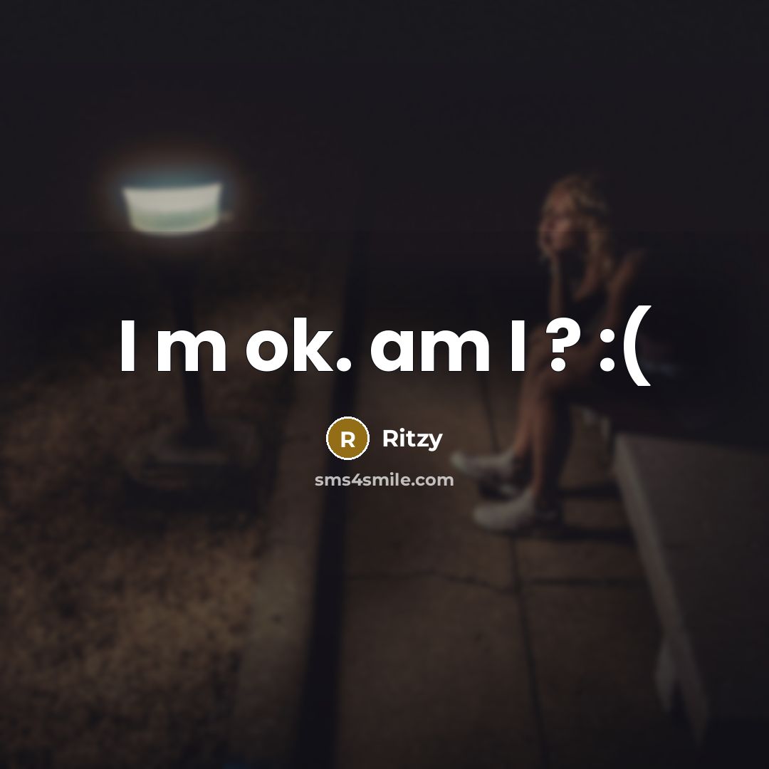 “I m ok. am I ? :(…” quote by Ritzy