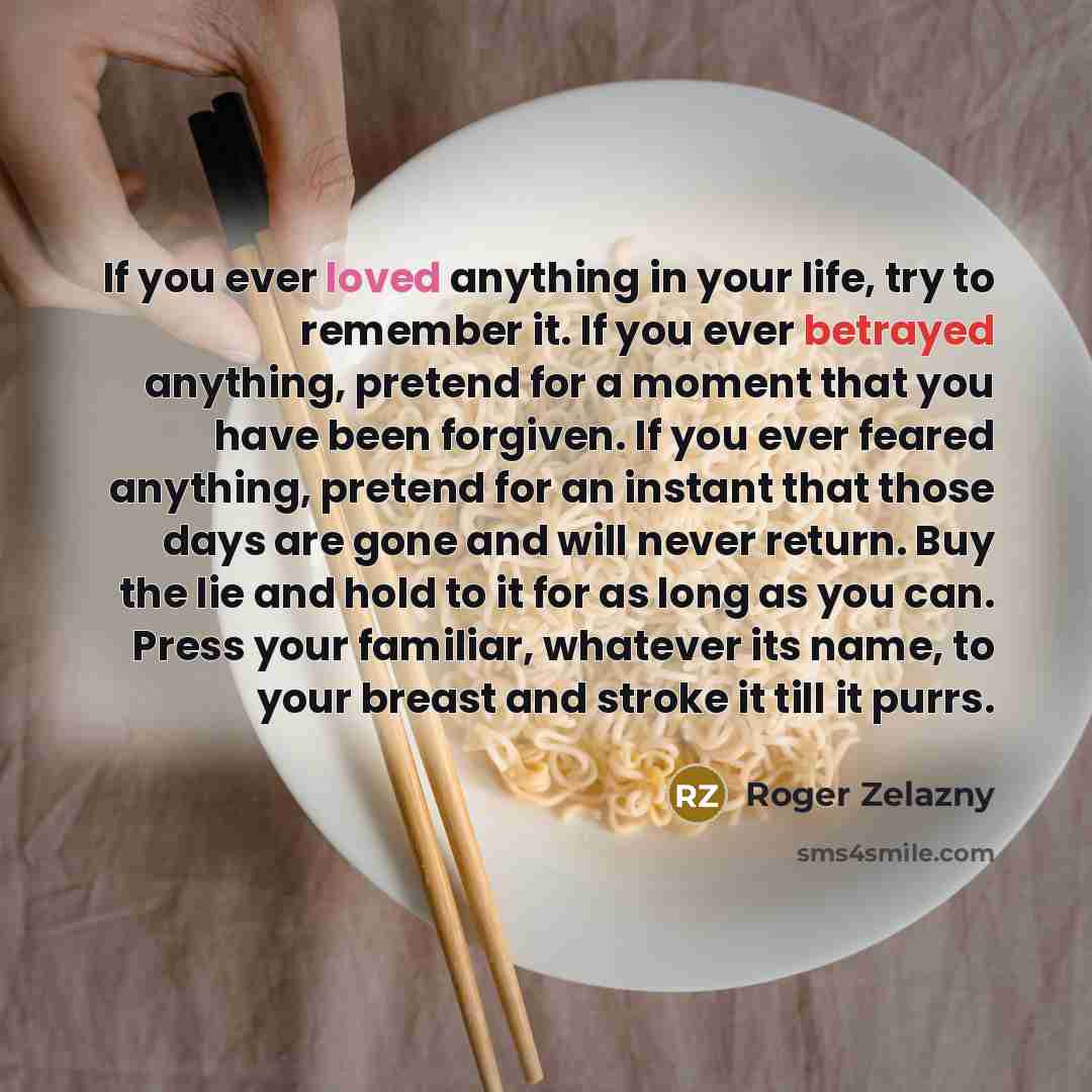 “If you ever loved anything in your life, try to…” quote by Roger Zelazny