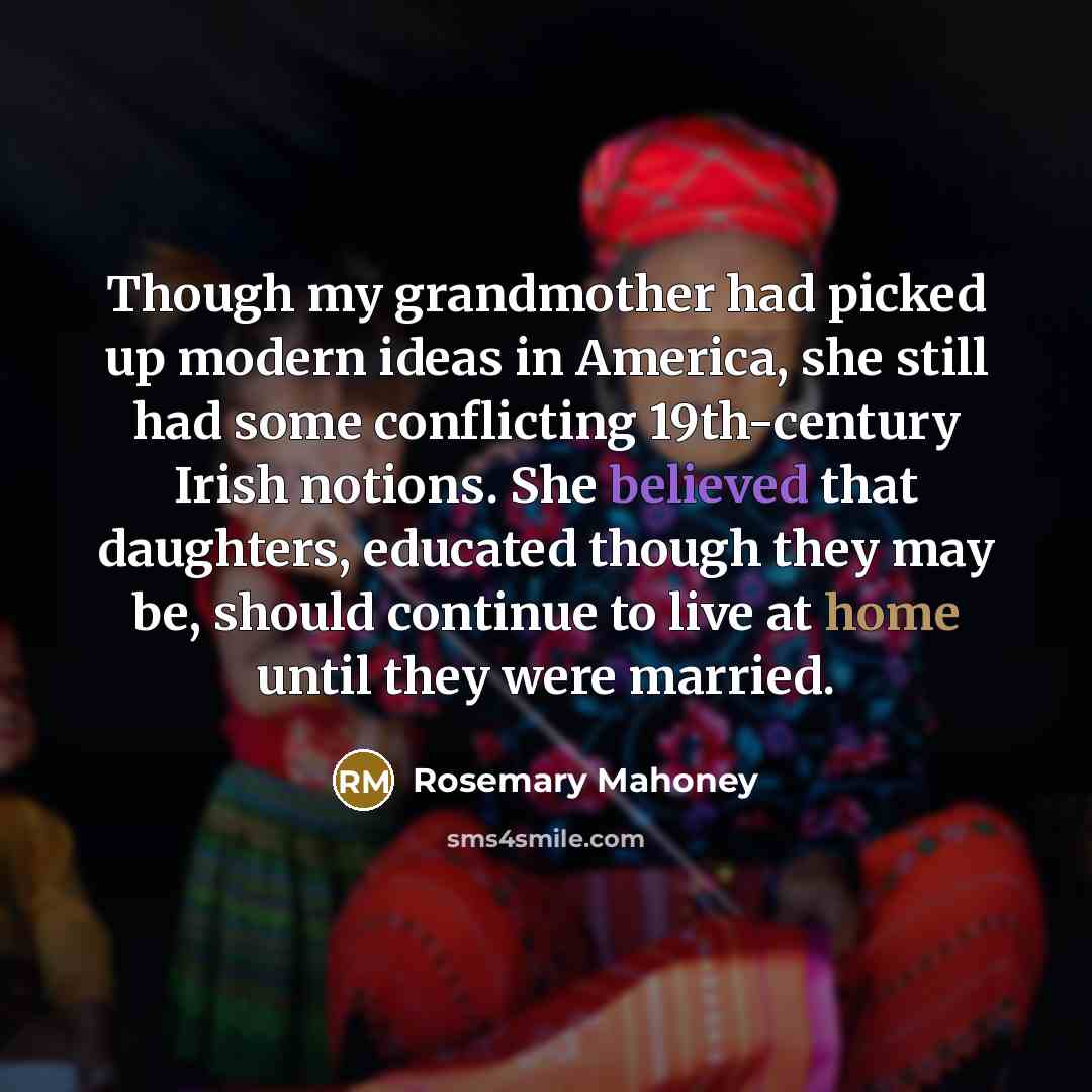 “Though my grandmother had picked up modern ideas in America,…” quote by Rosemary Mahoney