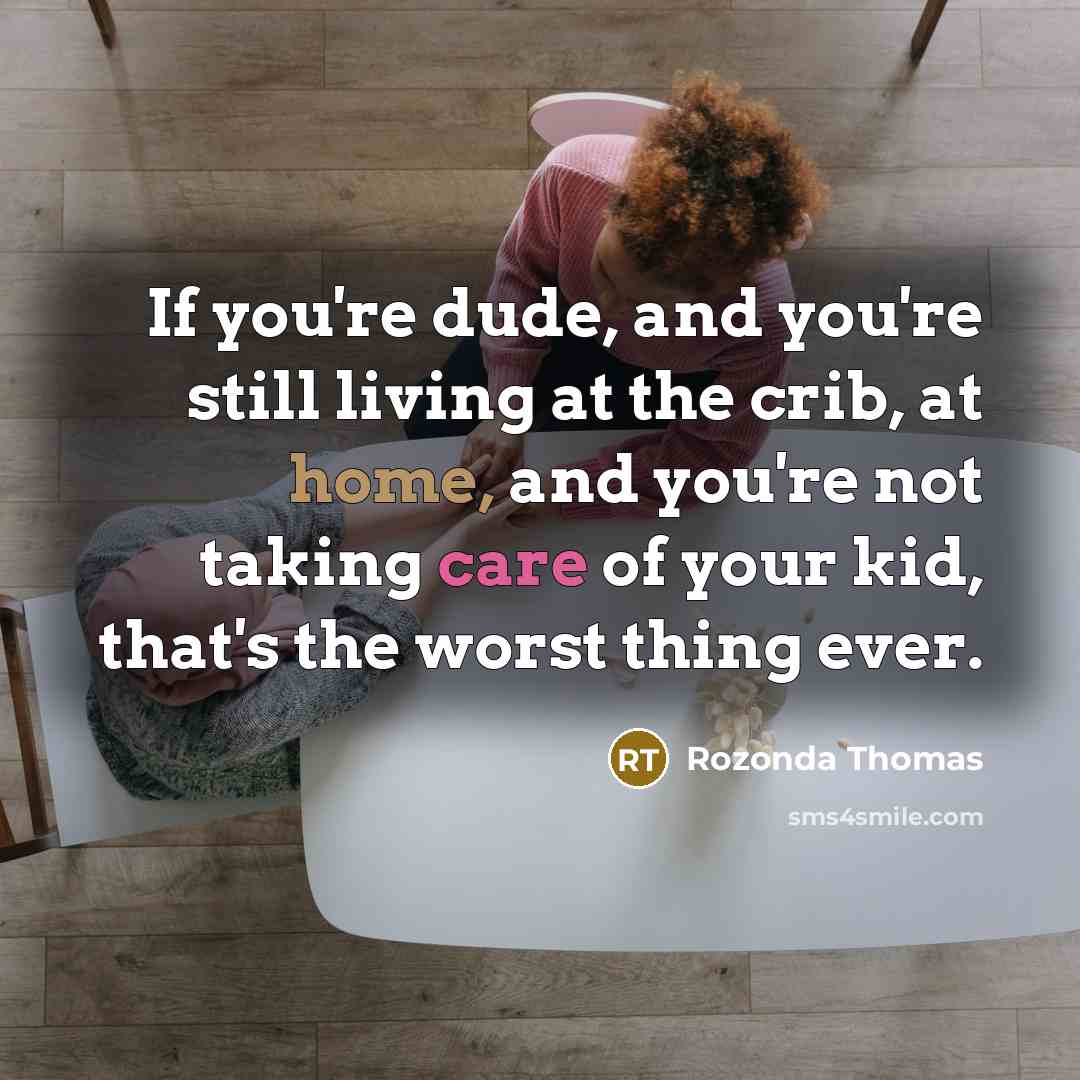 “If you're dude, and you're still living at the crib,…” quote by Rozonda Thomas