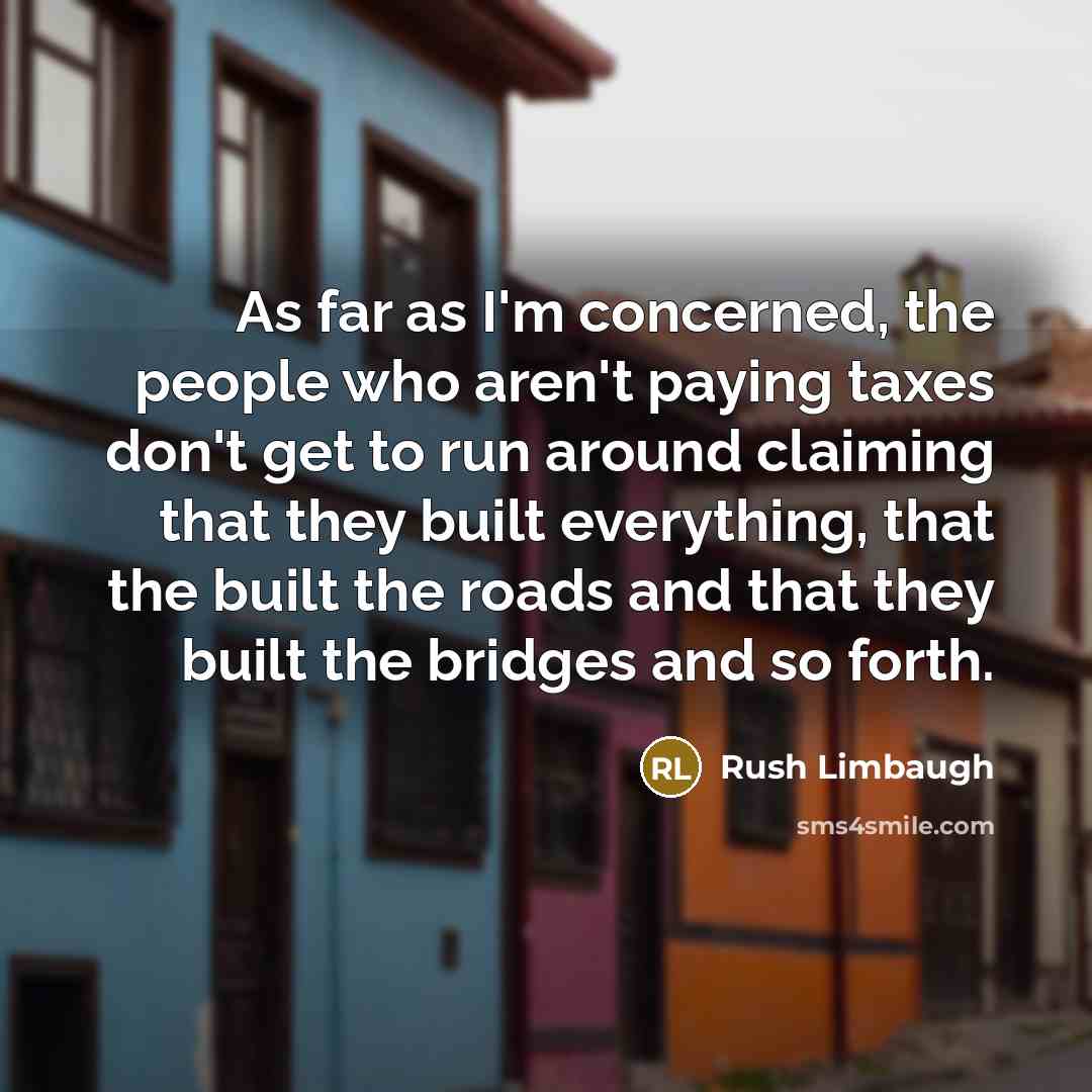 “As far as I'm concerned, the people who aren't paying…” quote by Rush Limbaugh