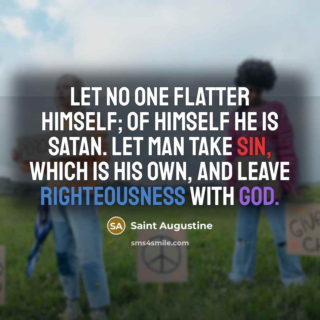 “Let no one flatter himself; of himself he is Satan.…” quote by Saint Augustine