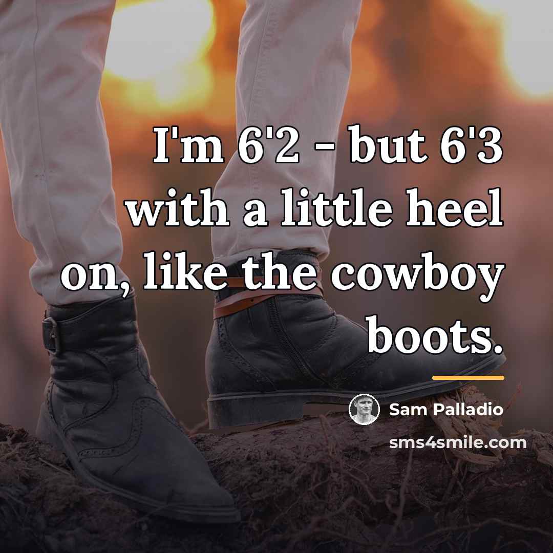 “I'm 6'2 - but 6'3 with a little heel on,…” quote by Sam Palladio
