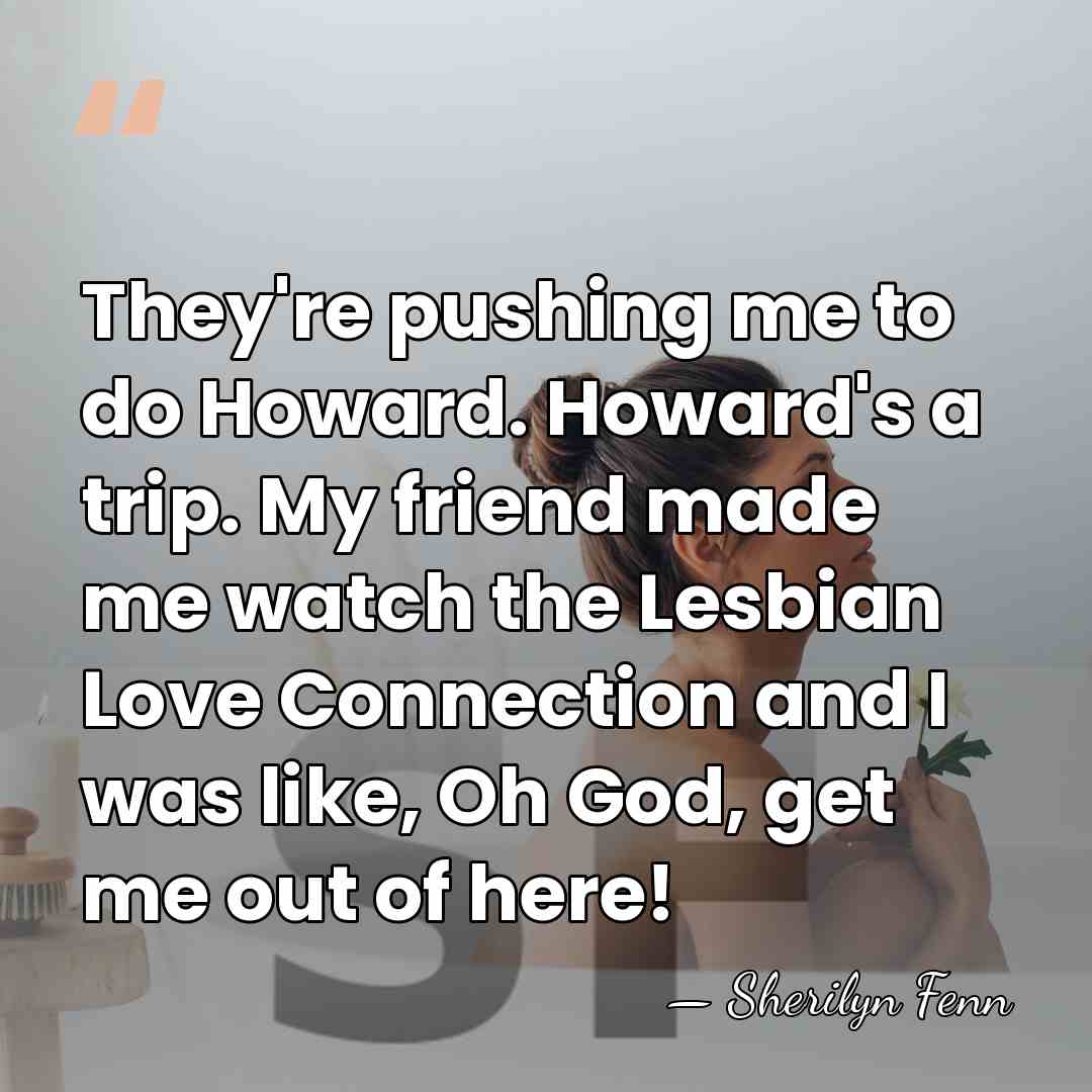 They're pushing me to do Howard. Howard's a trip. My friend made&hellip; - Sherilyn Fenn