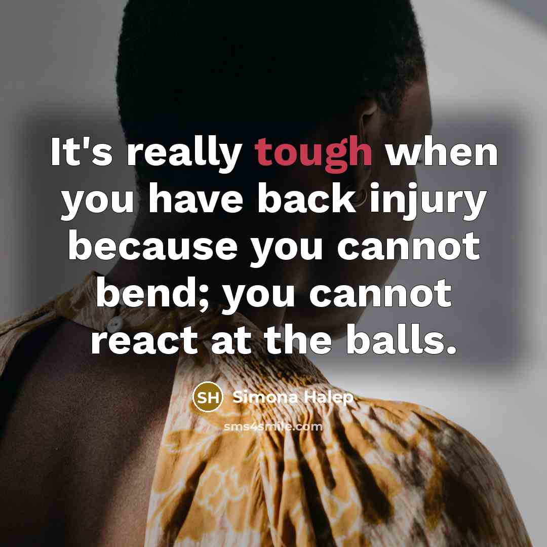 “It's really tough when you have back injury because you…” quote by Simona Halep