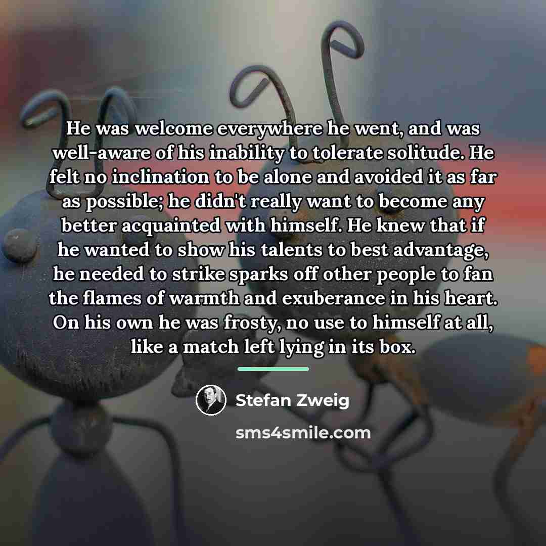 “He was welcome everywhere he went, and was well-aware of…” quote by Stefan Zweig