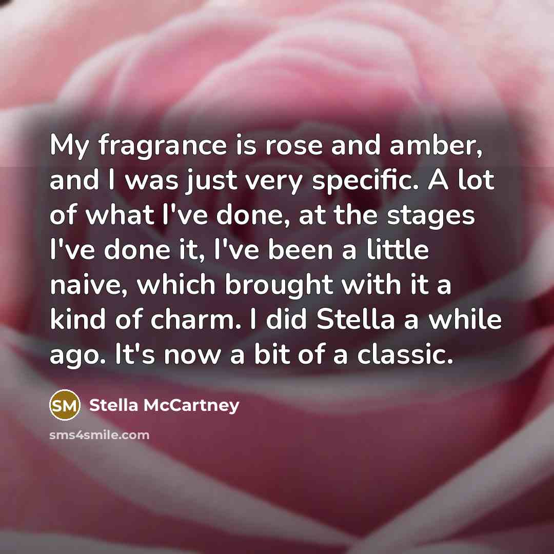 “My fragrance is rose and amber, and I was just…” quote by Stella McCartney