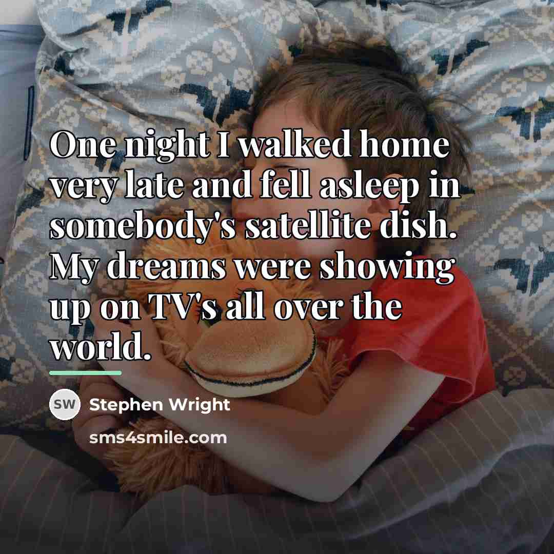 “One night I walked home very late and fell asleep…” quote by Stephen Wright