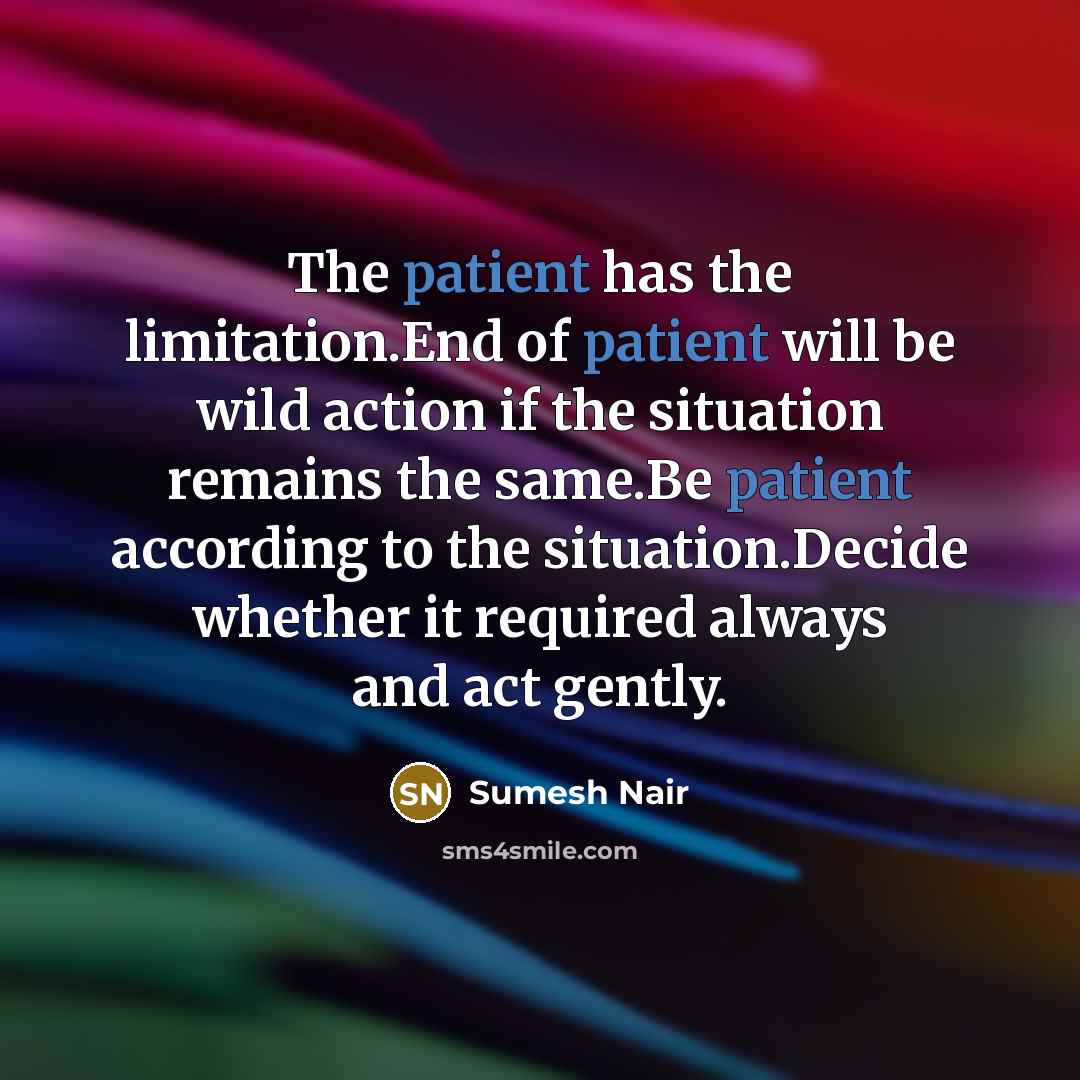 “The patient has the limitation.End of patient will be wild…” quote by Sumesh Nair