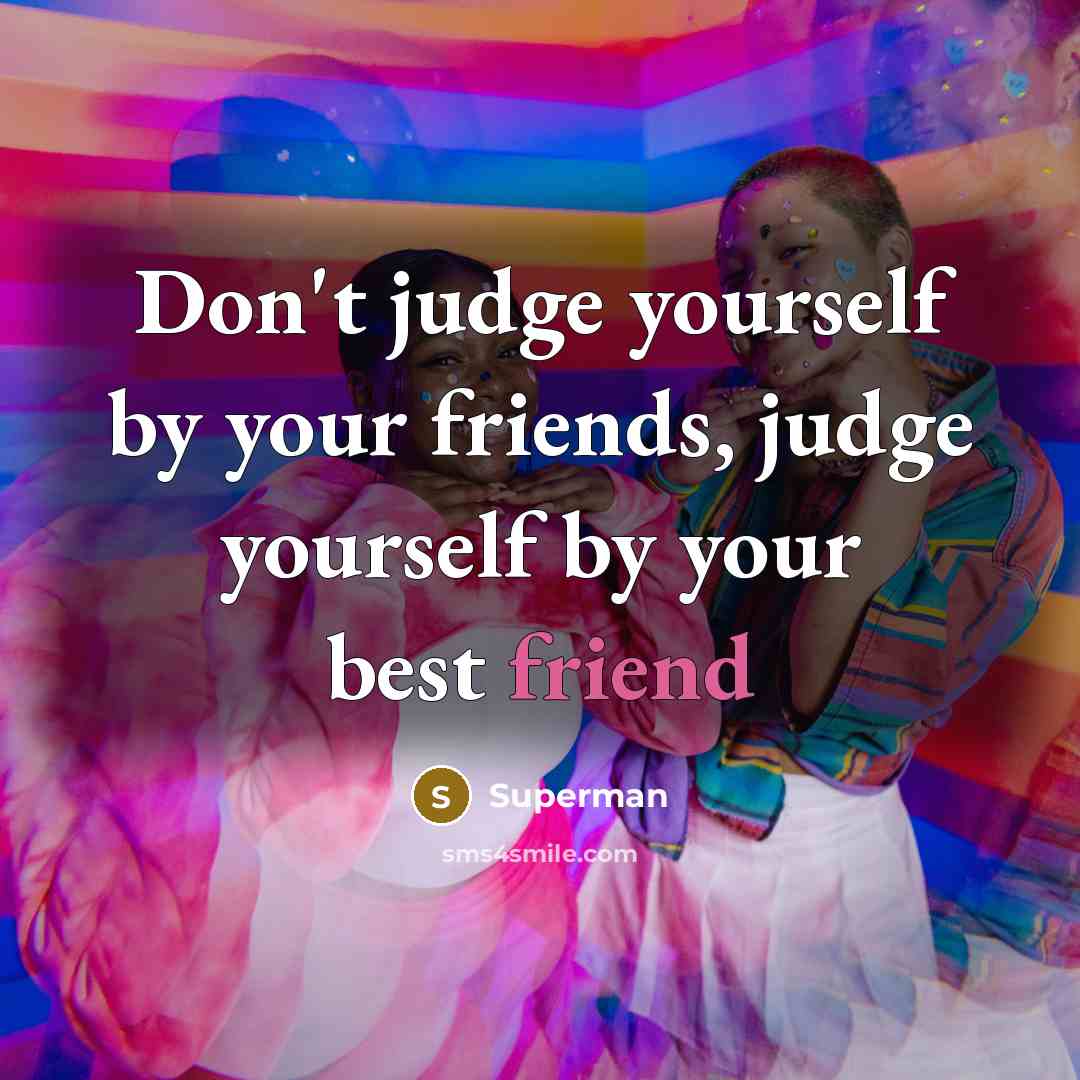 “Don't judge yourself by your friends, judge yourself by your…” quote by Superman
