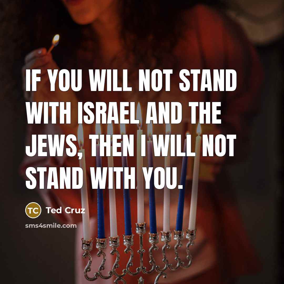 “If you will not stand with Israel and the Jews,…” quote by Ted Cruz