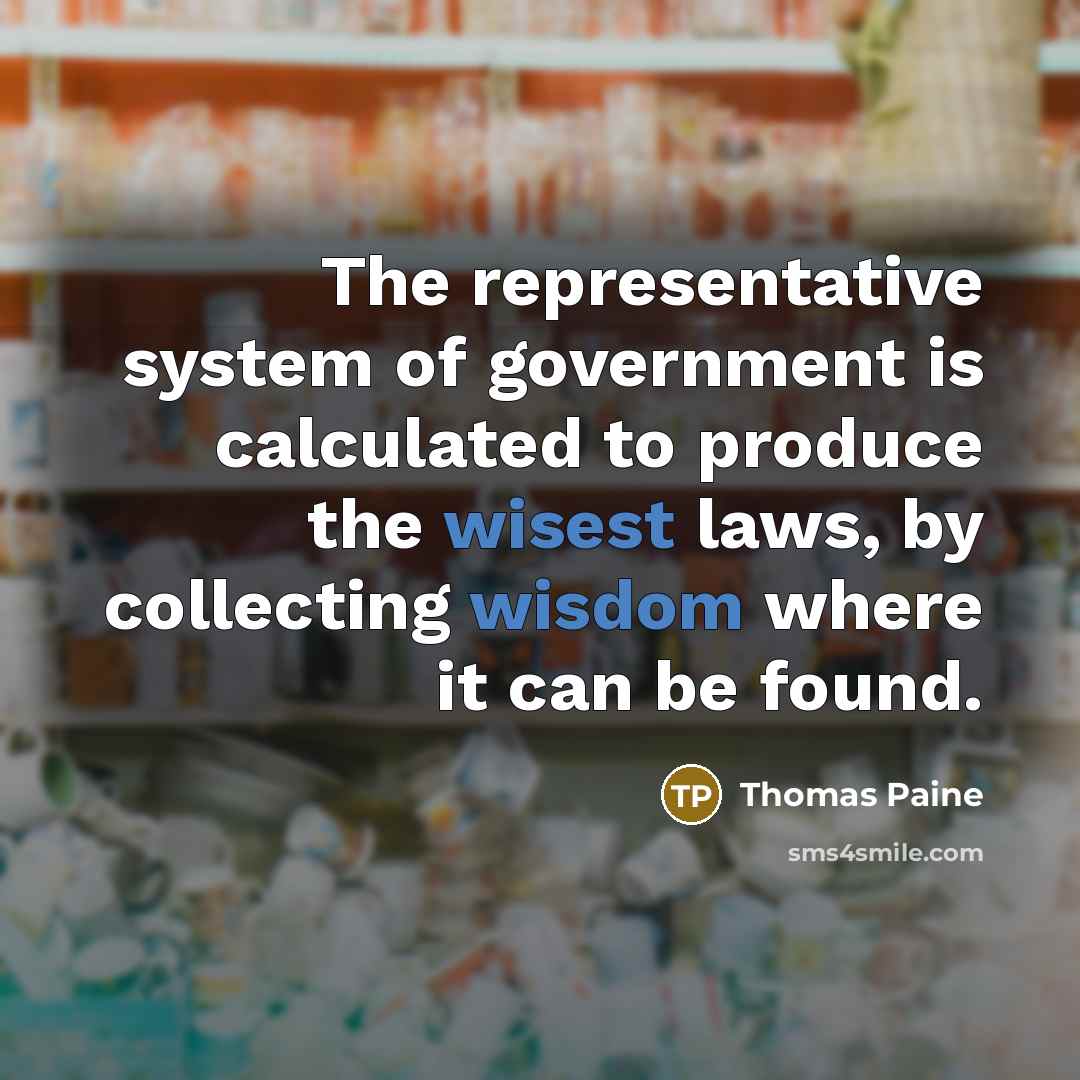 “The representative system of government is calculated to produce the…” quote by Thomas Paine