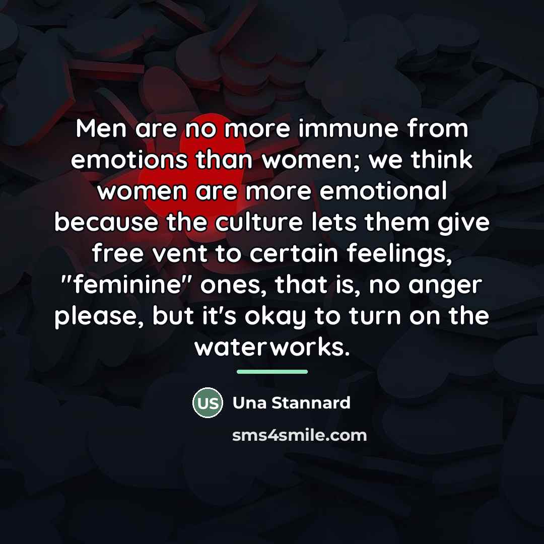 “Men are no more immune from emotions than women; we…” quote by Una Stannard