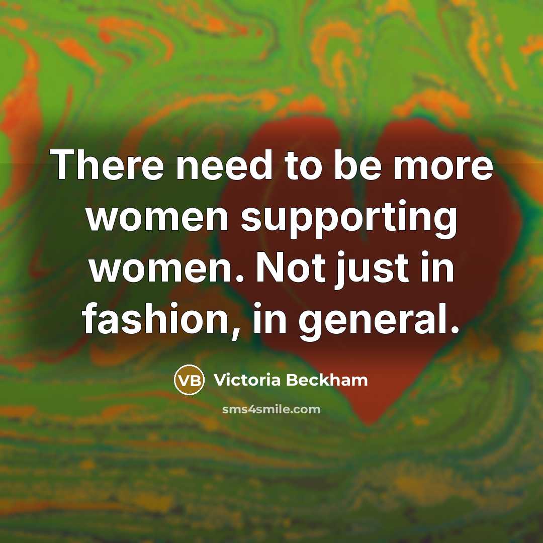 “There need to be more women supporting women. Not just…” quote by Victoria Beckham