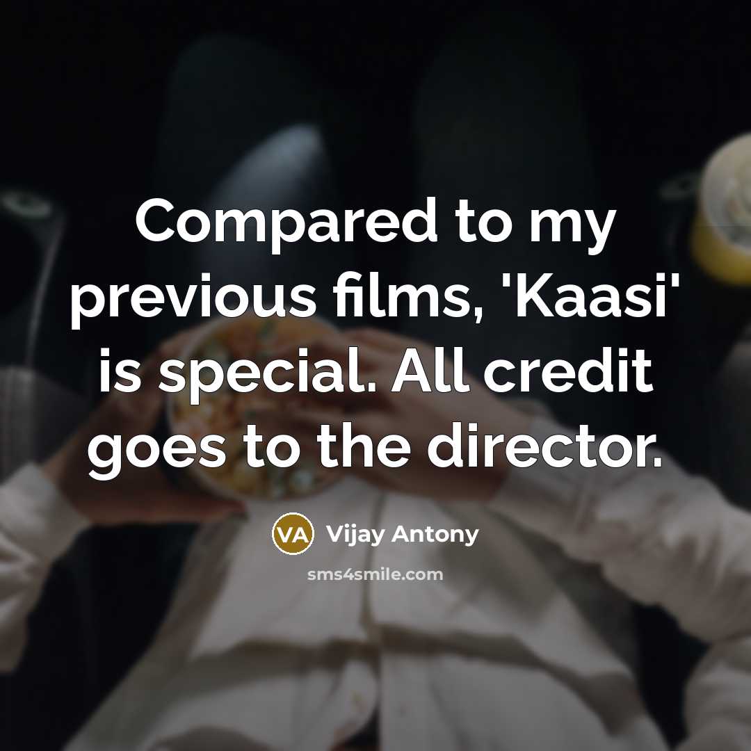“Compared to my previous films, 'Kaasi' is special. All credit…” quote by Vijay Antony