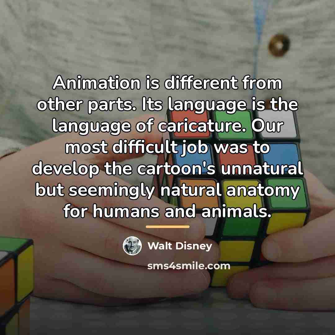 “Animation is different from other parts. Its language is the…” quote by Walt Disney