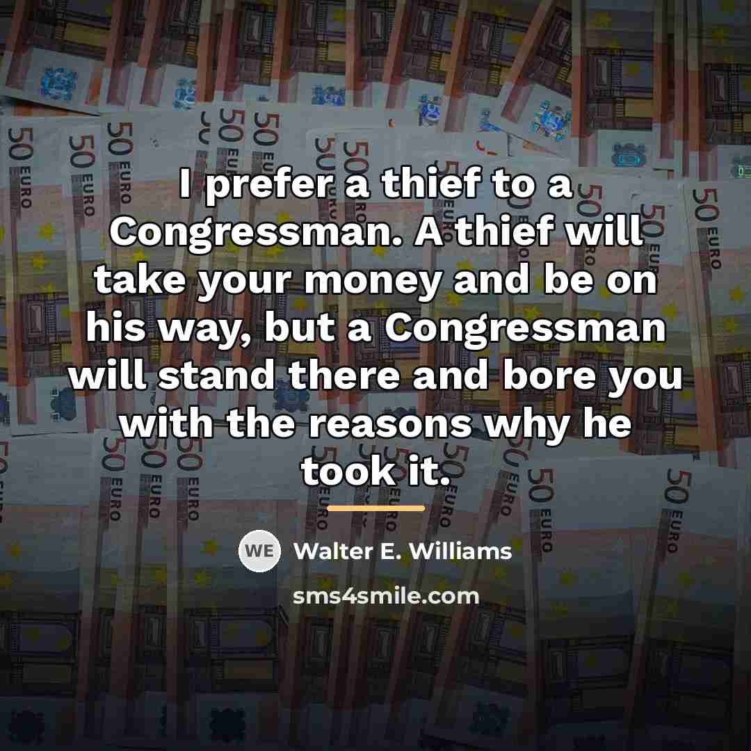 “I prefer a thief to a Congressman. A thief will…” quote by Walter E. Williams