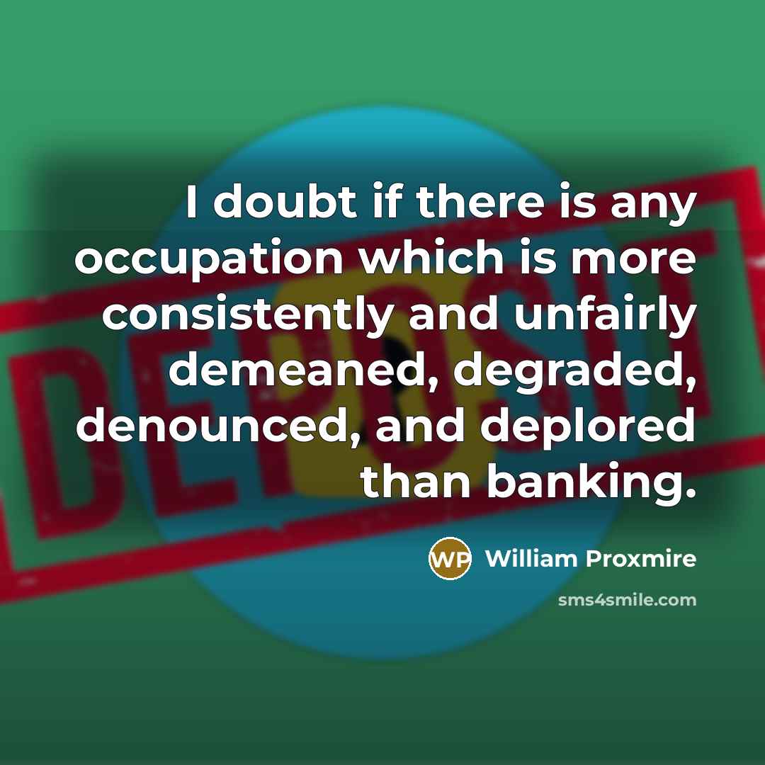 “I doubt if there is any occupation which is more…” quote by William Proxmire