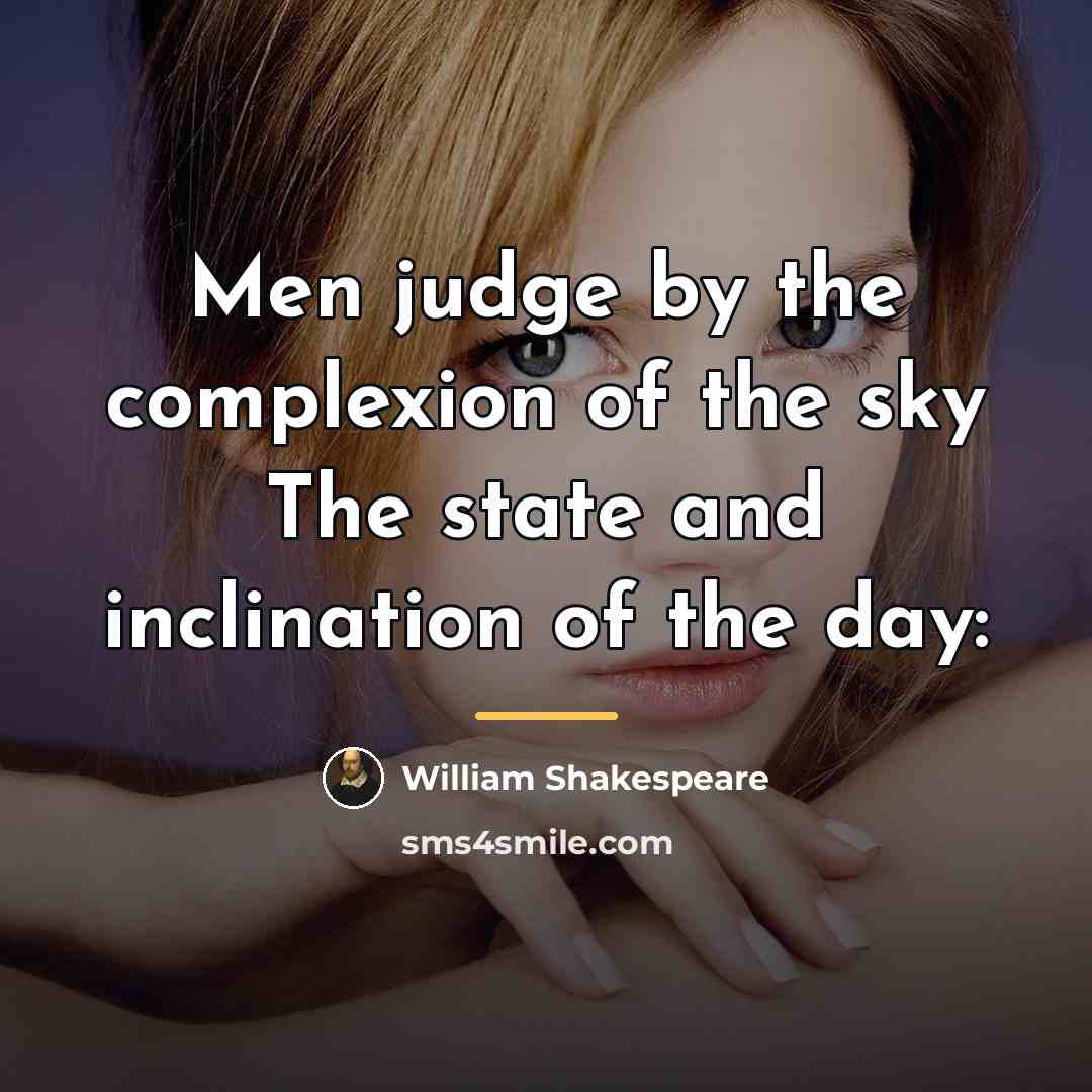 “Men judge by the complexion of the sky The state…” quote by William Shakespeare