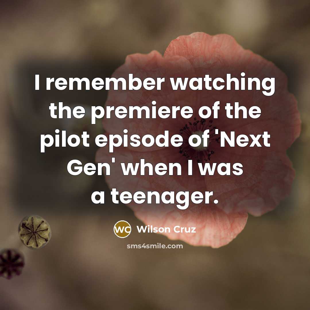 “I remember watching the premiere of the pilot episode of…” quote by Wilson Cruz