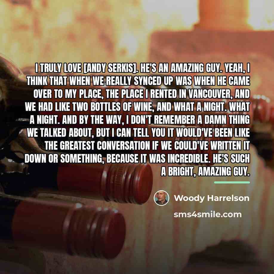 “I truly love [Andy Serkis]. He's an amazing guy. Yeah,…” quote by Woody Harrelson