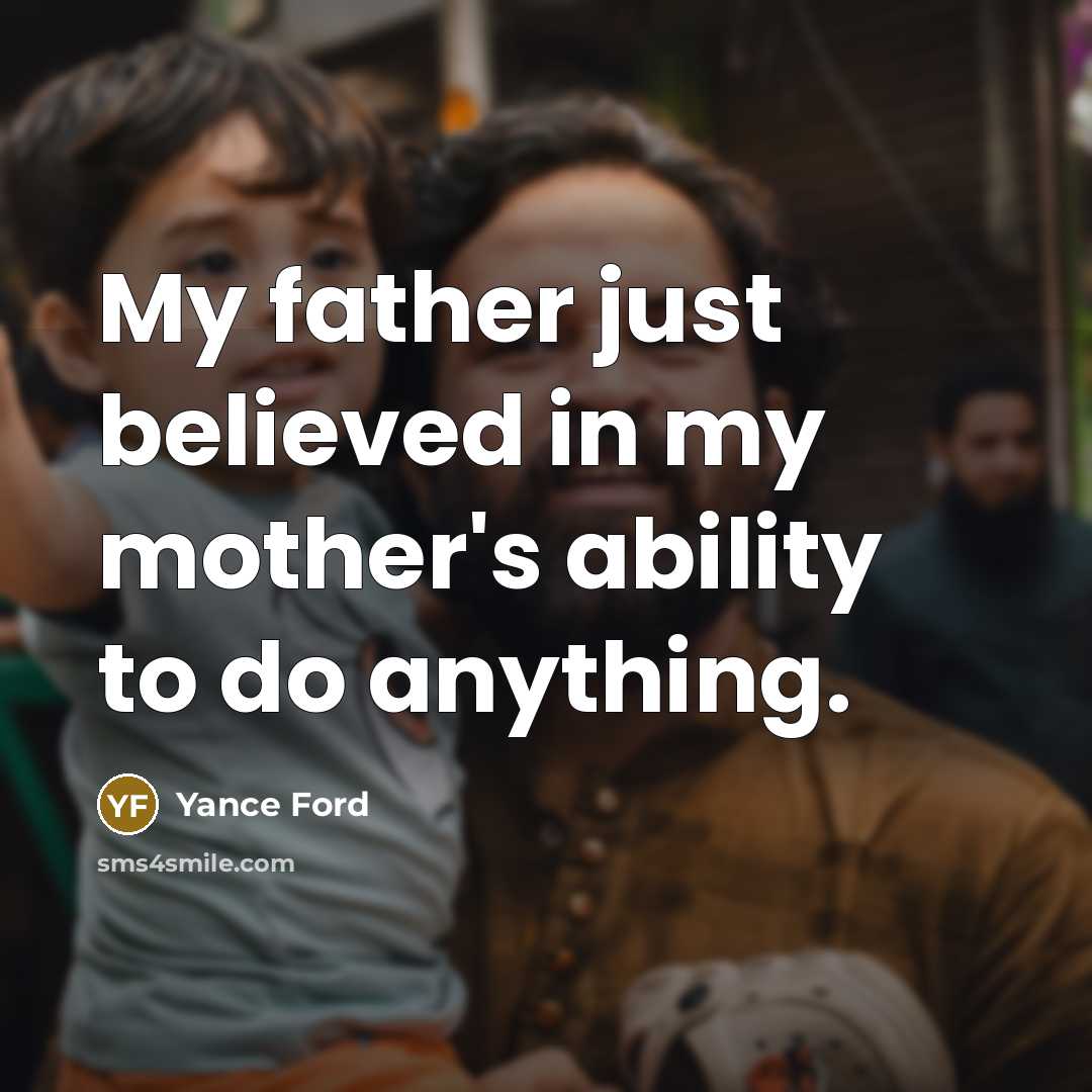 “My father just believed in my mother's ability to do…” quote by Yance Ford