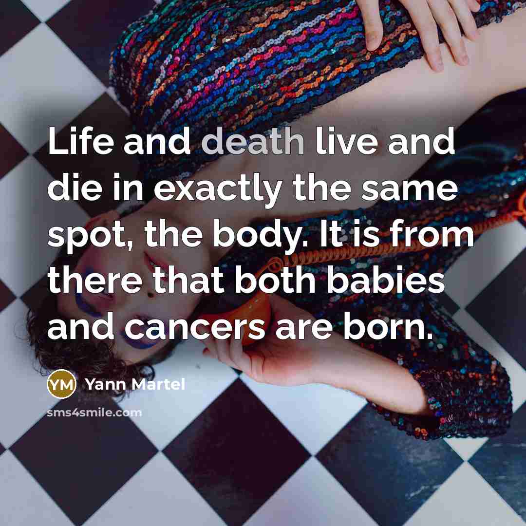 “Life and death live and die in exactly the same…” quote by Yann Martel