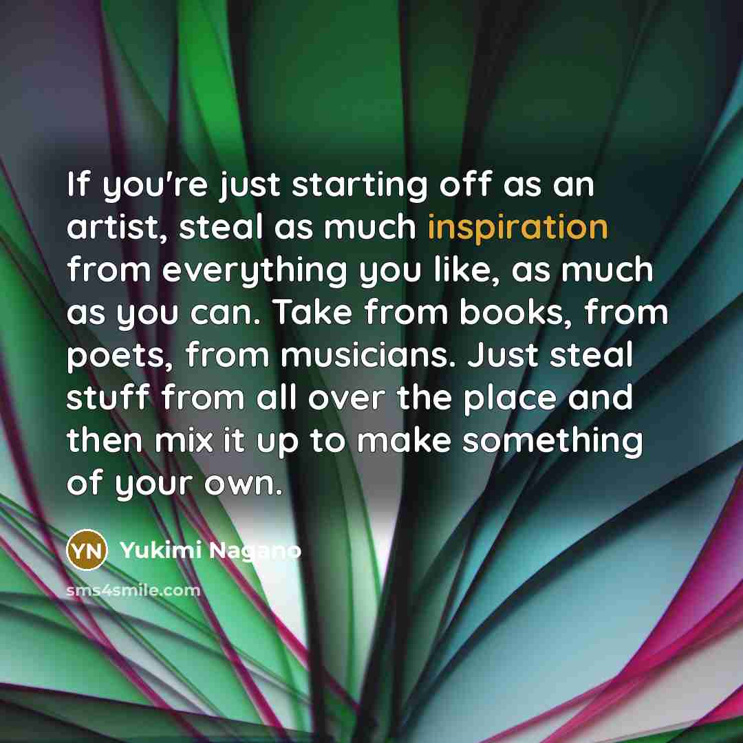“If you're just starting off as an artist, steal as…” quote by Yukimi Nagano