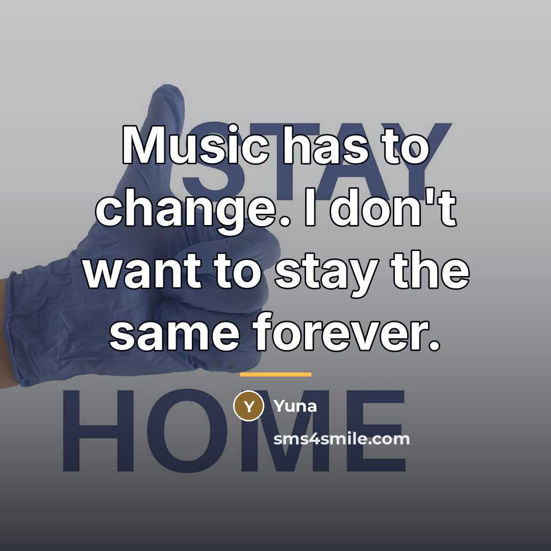 “Music has to change. I don't want to stay the…” quote by Yuna