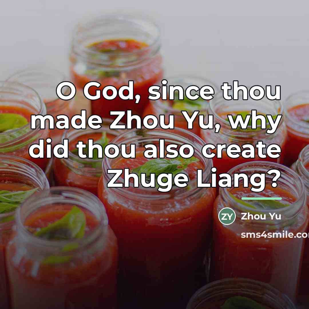 “O God, since thou made Zhou Yu, why did thou…” quote by Zhou Yu