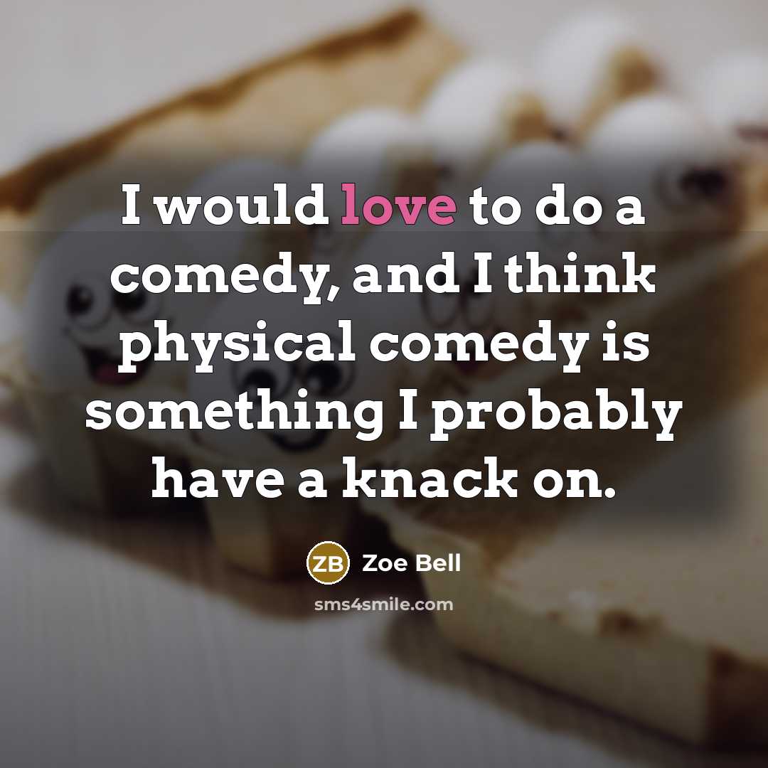 “I would love to do a comedy, and I think…” quote by Zoe Bell