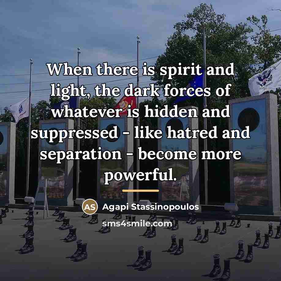 “When there is spirit and light, the dark forces of…” quote by Agapi Stassinopoulos
