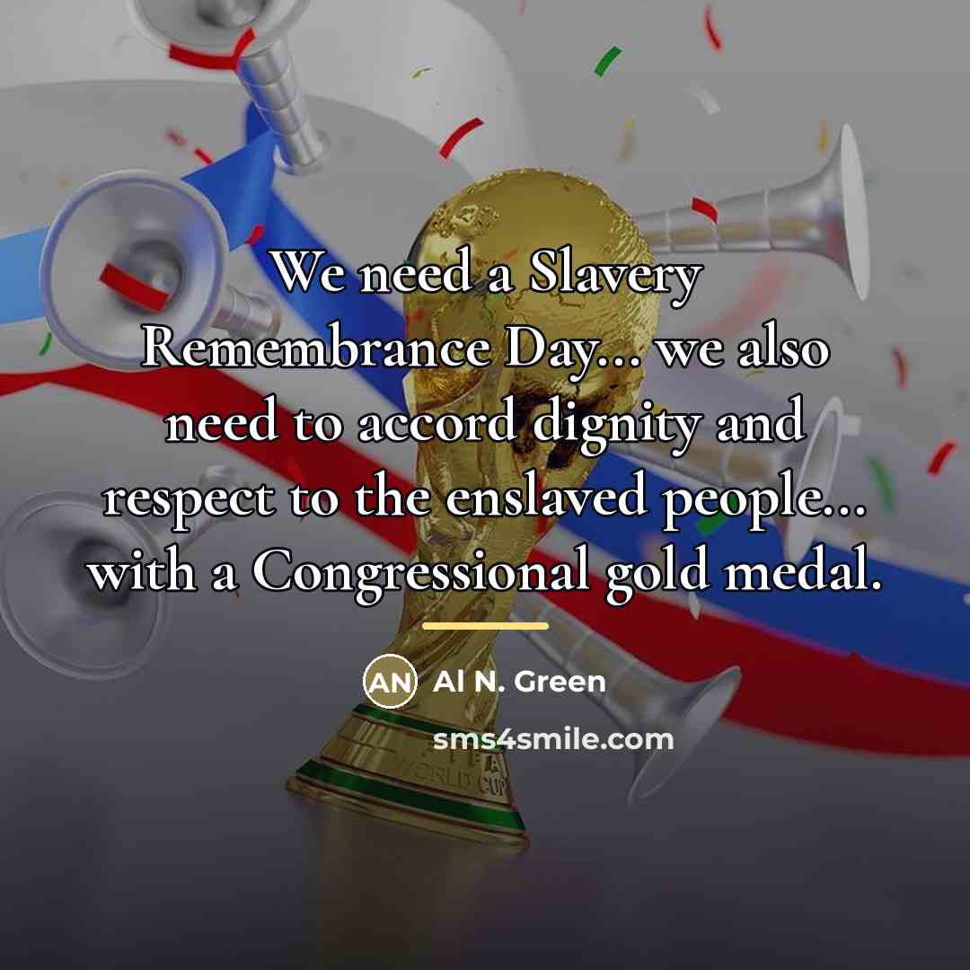 “We need a Slavery Remembrance Day... we also need to…” quote by Al N. Green