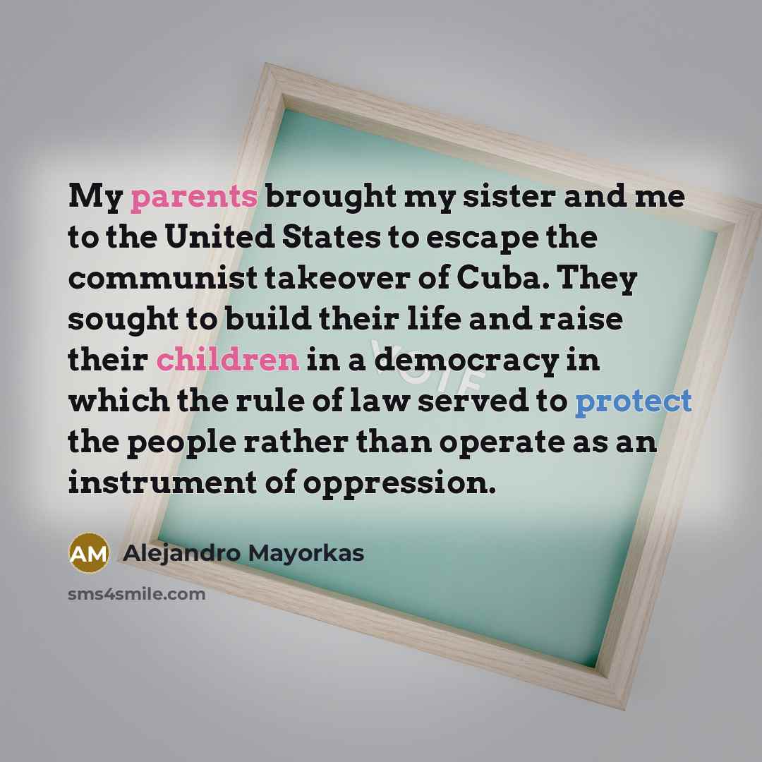 “My parents brought my sister and me to the United…” quote by Alejandro Mayorkas