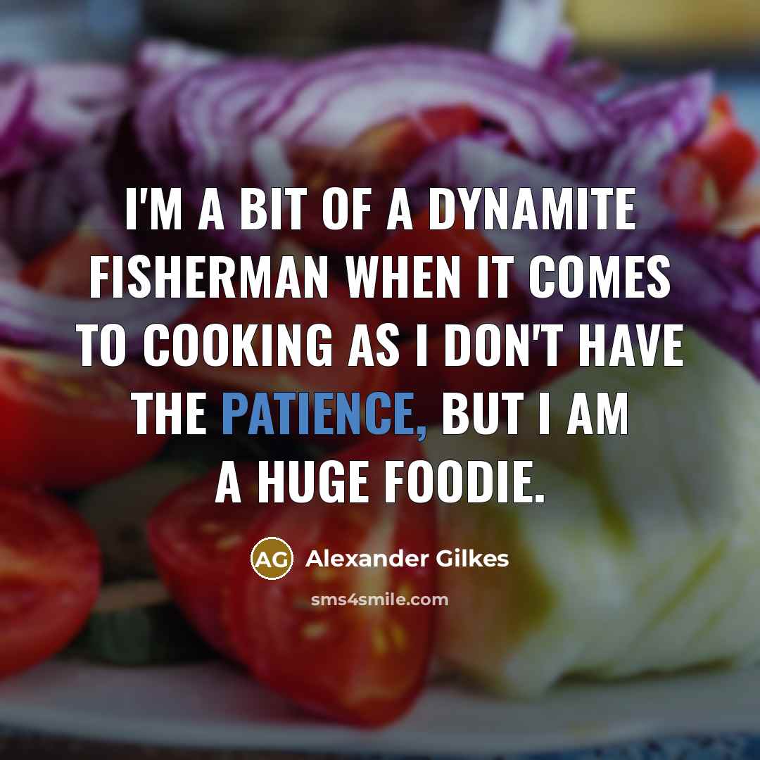 “I'm a bit of a dynamite fisherman when it comes…” quote by Alexander Gilkes