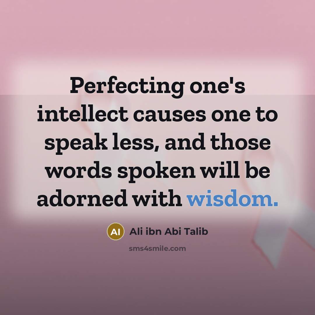 “Perfecting one's intellect causes one to speak less, and those…” quote by Ali ibn Abi Talib