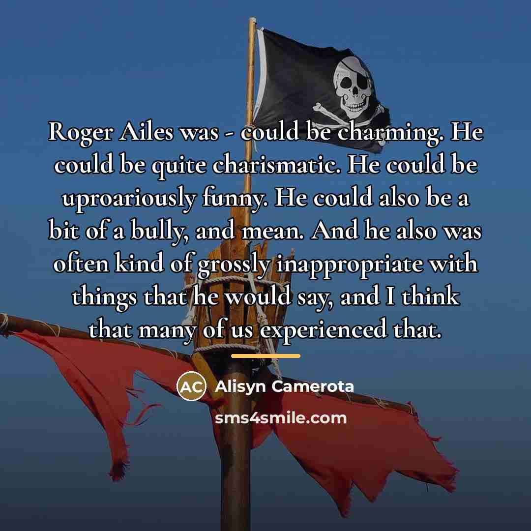 “Roger Ailes was - could be charming. He could be…” quote by Alisyn Camerota