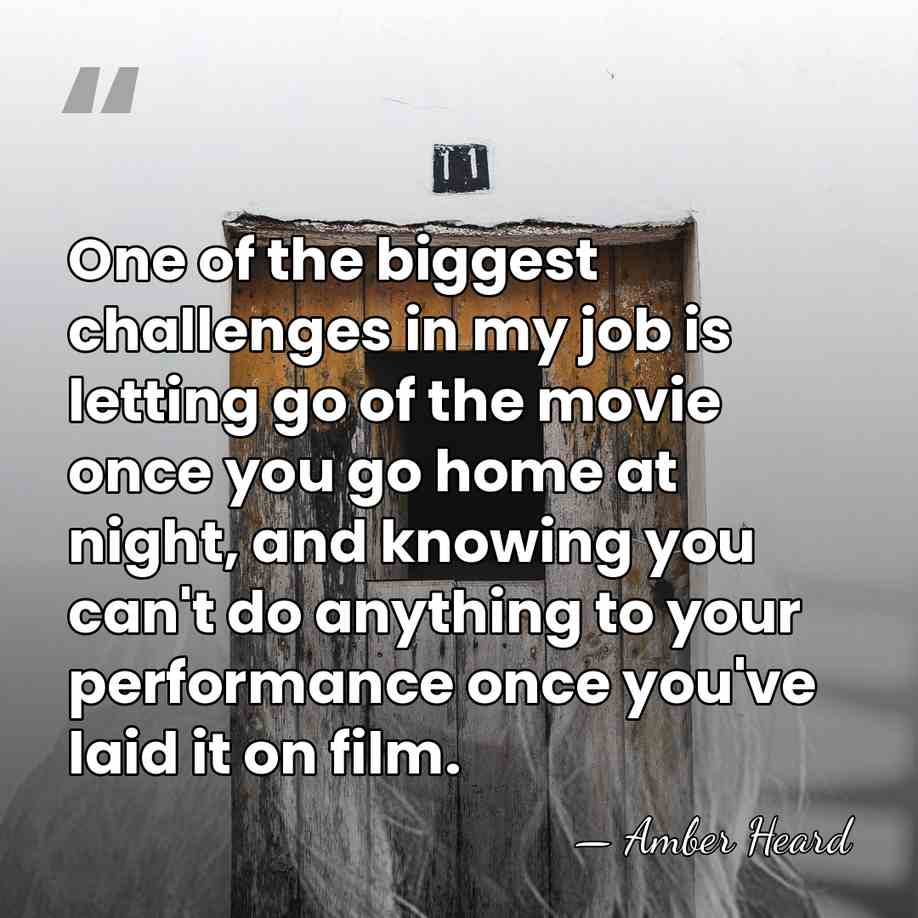 One of the biggest challenges in my job is letting go of&hellip; - Amber Heard