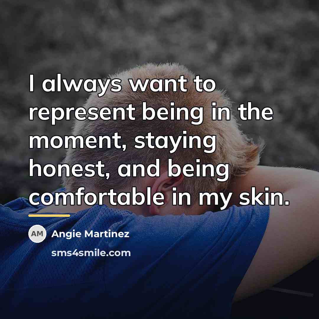 “I always want to represent being in the moment, staying…” quote by Angie Martinez