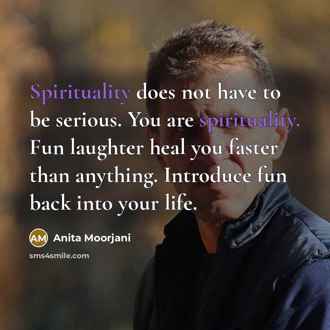 “Spirituality does not have to be serious. You are spirituality.…” quote by Anita Moorjani
