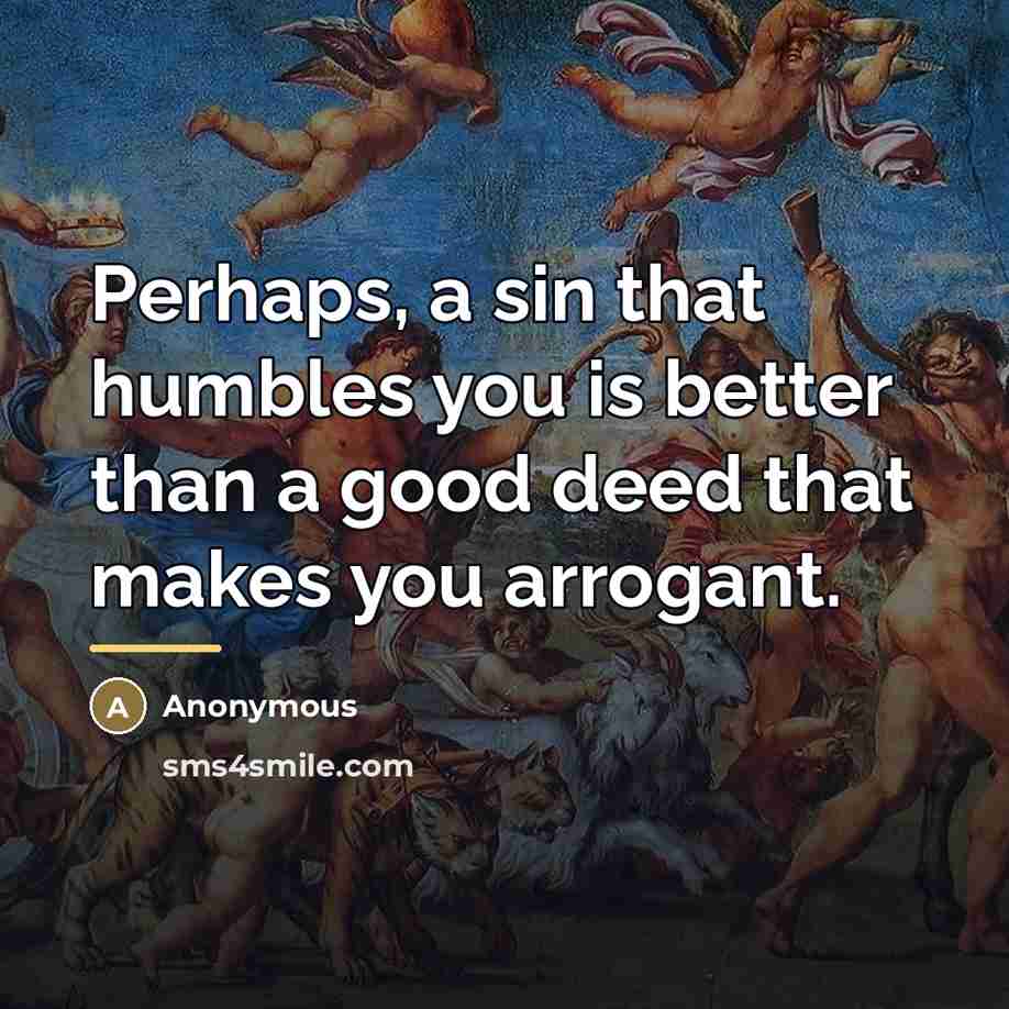 “Perhaps, a sin that humbles you is better than a…” quote by Anonymous